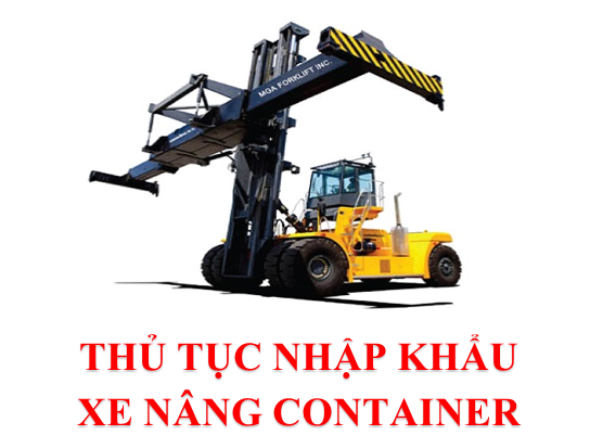 Thủ Tục Nhập Khẩu Xe Nâng Container